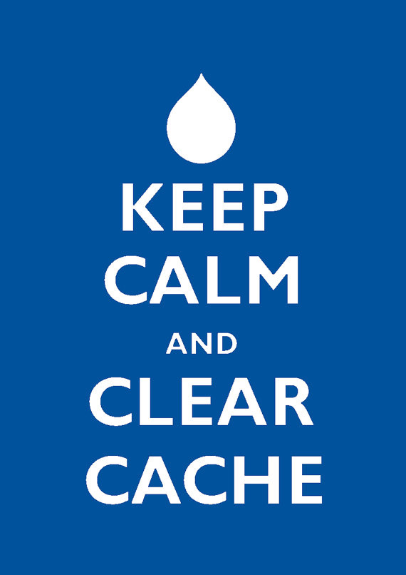 Keep Calm, clear cache